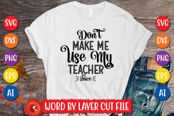 Don't Make Me Use My Teacher Voice SVG Review